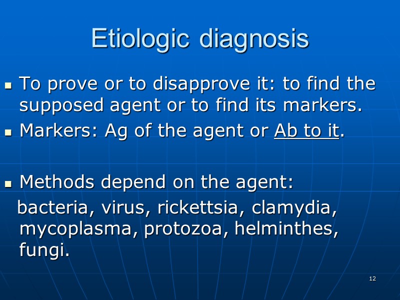 Etiologic diagnosis To prove or to disapprove it: to find the supposed agent or